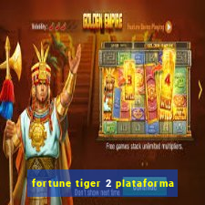 fortune tiger 2 plataforma